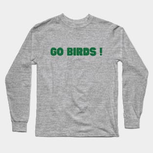 Go birds - Philadelphia eagles Long Sleeve T-Shirt